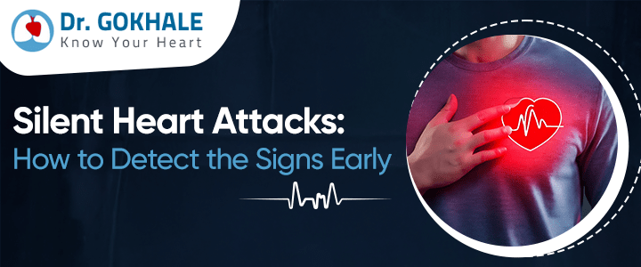 Silent Heart Attacks: How to Detect the Signs Early